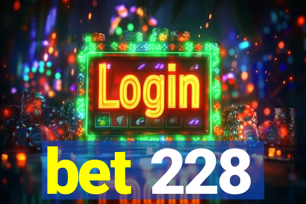 bet 228